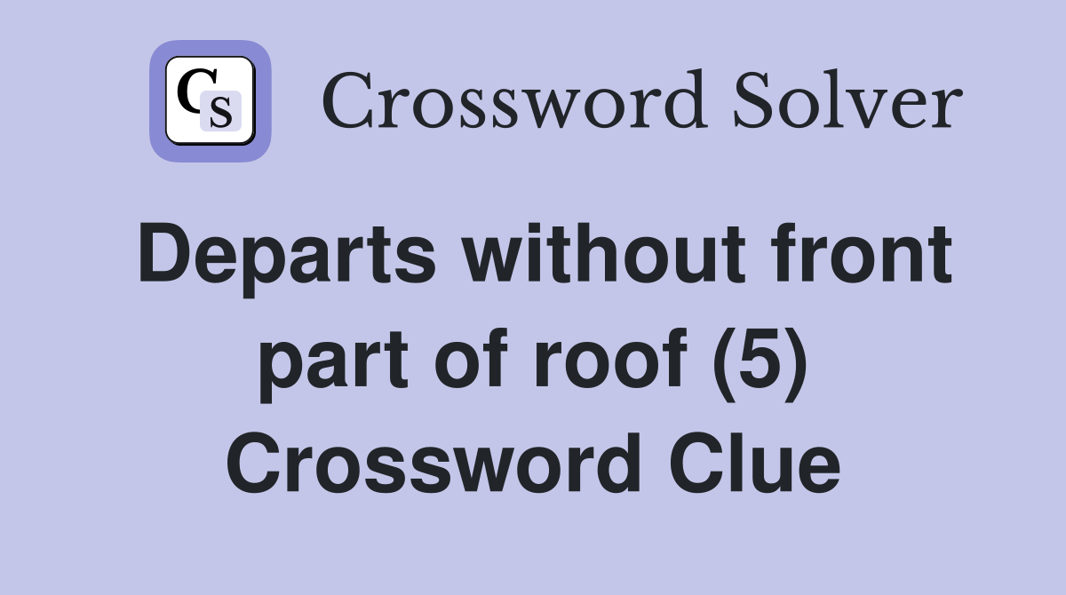 Departs without front part of roof (5) Crossword Clue Answers