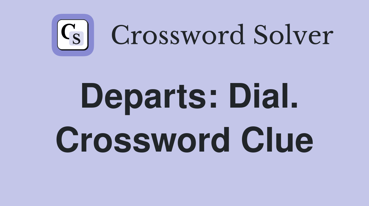 Departs: Dial. Crossword Clue