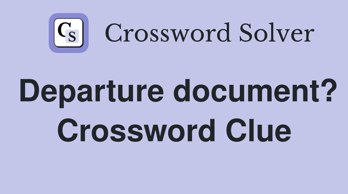 Departure document? Crossword Clue
