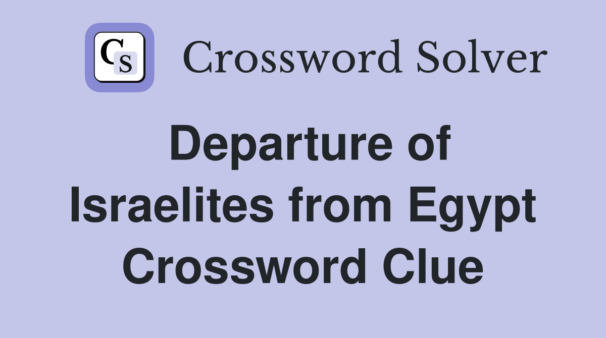 Departure of Israelites from Egypt Crossword Clue