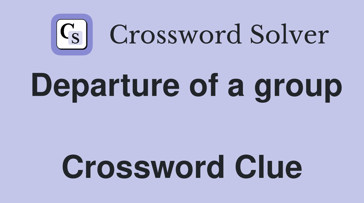 Departure of a group  Crossword Clue
