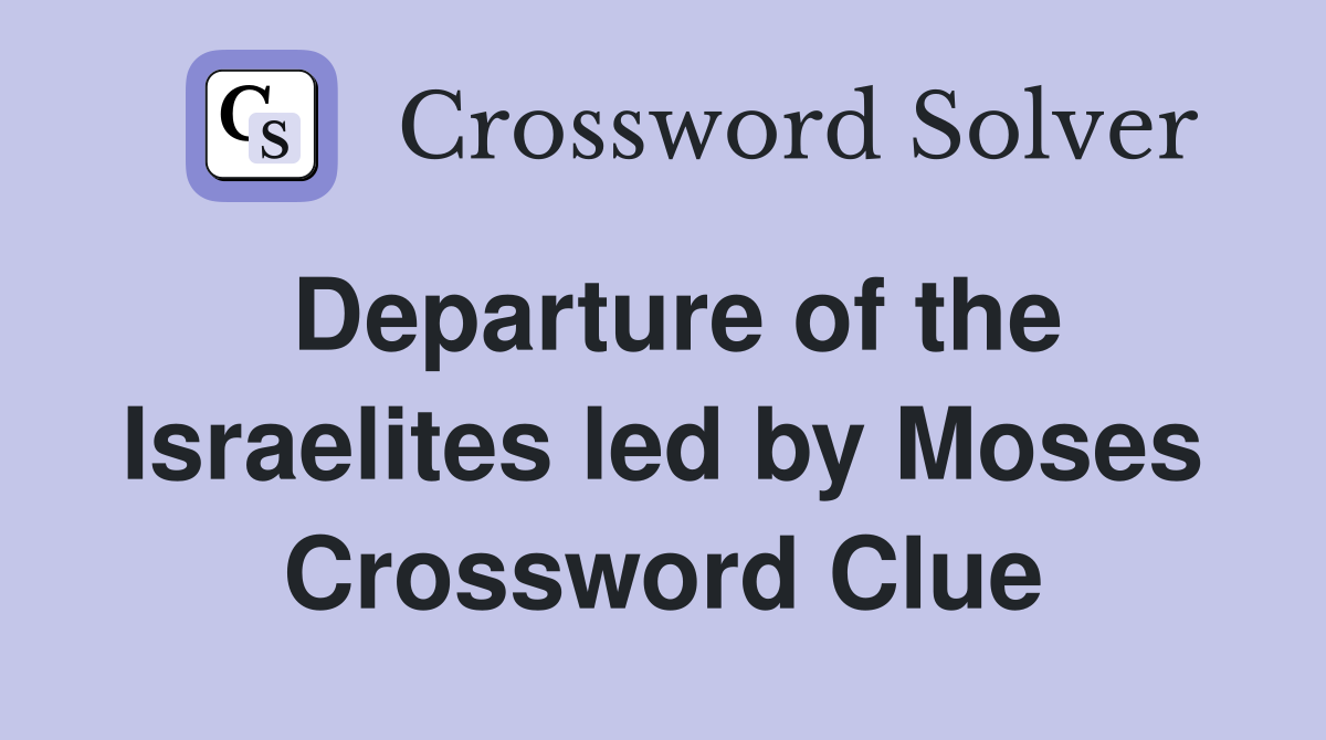 Departure of the Israelites led by Moses Crossword Clue