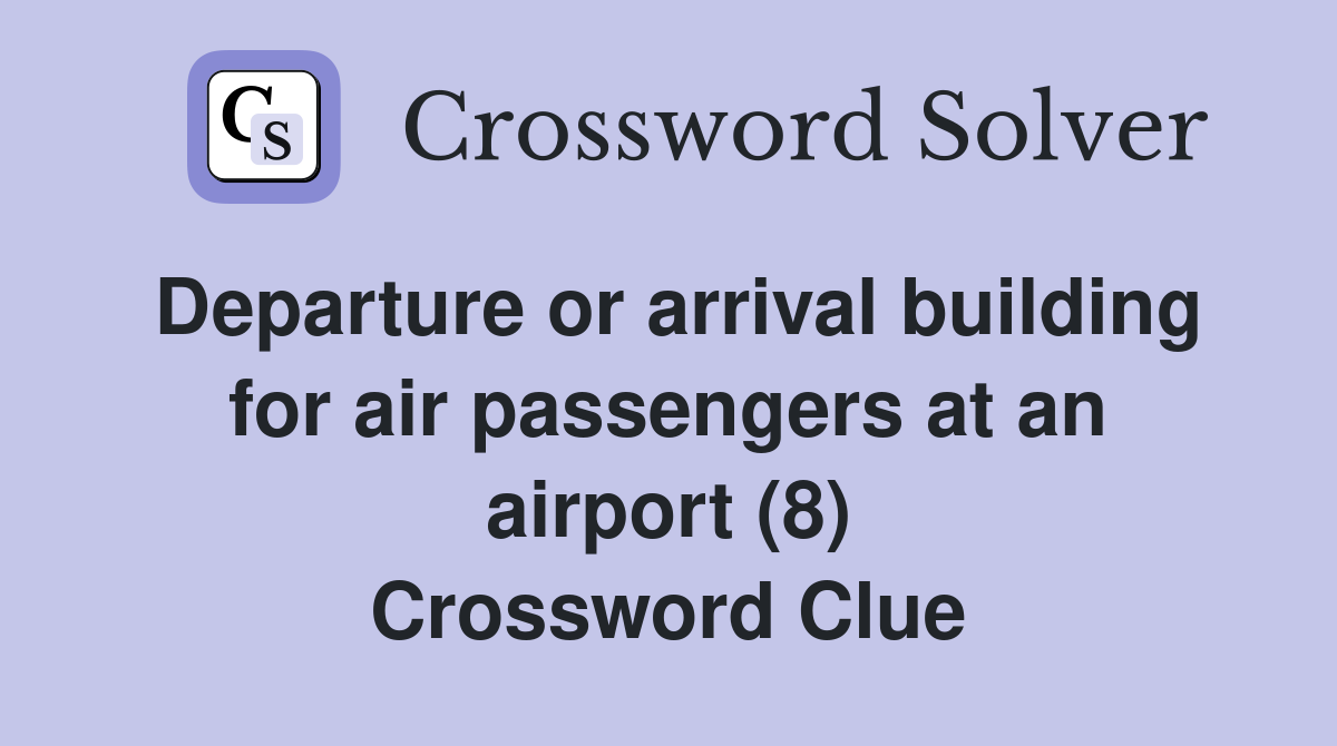 Departure or arrival building for air passengers at an airport (8) Crossword Clue