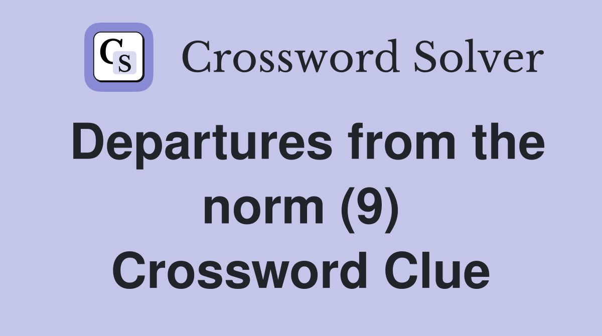 Departures from the norm (9) Crossword Clue