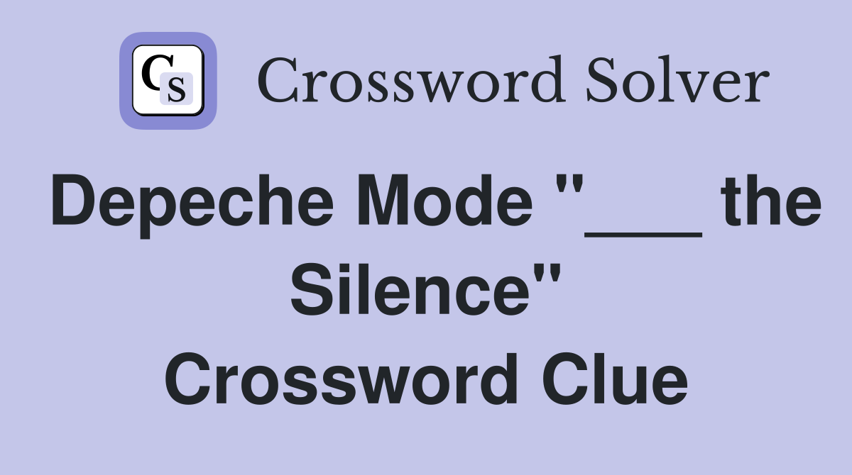 Depeche Mode "___ the Silence" Crossword Clue