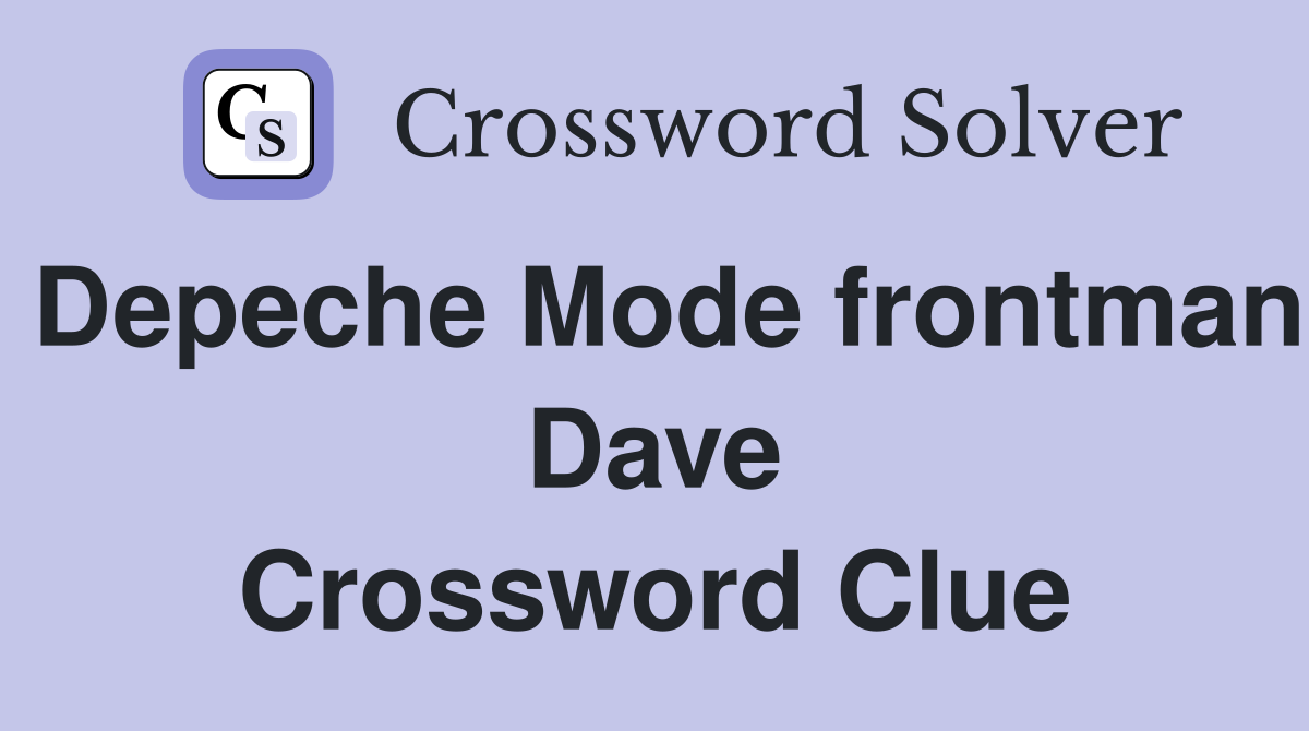 Depeche Mode frontman Dave Crossword Clue