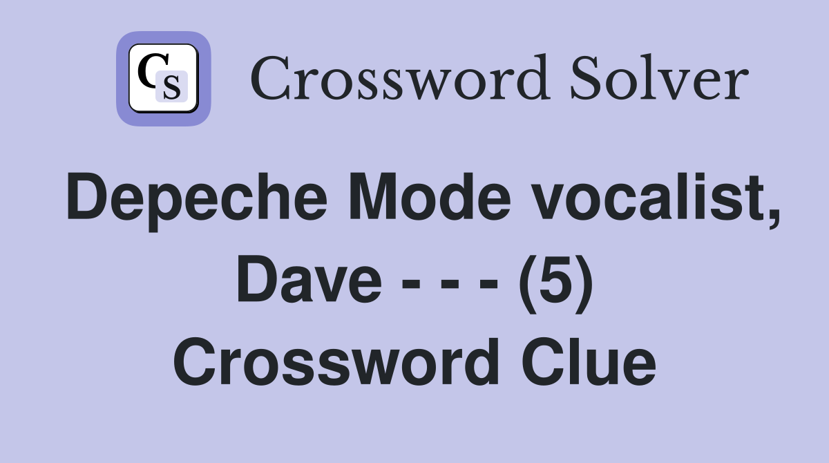 Depeche Mode vocalist, Dave - - - (5) Crossword Clue