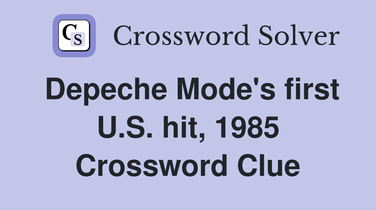 Depeche Mode's first U.S. hit, 1985 Crossword Clue