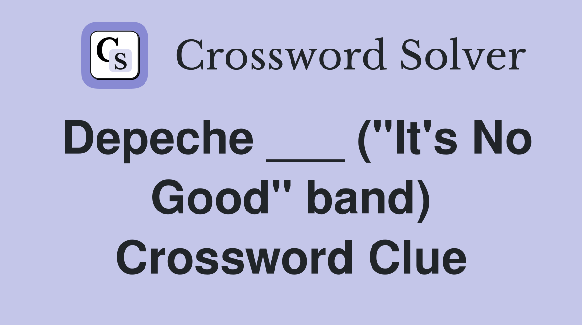 Depeche ___ ("It's No Good" band) Crossword Clue