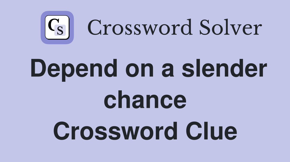 Depend on a slender chance Crossword Clue