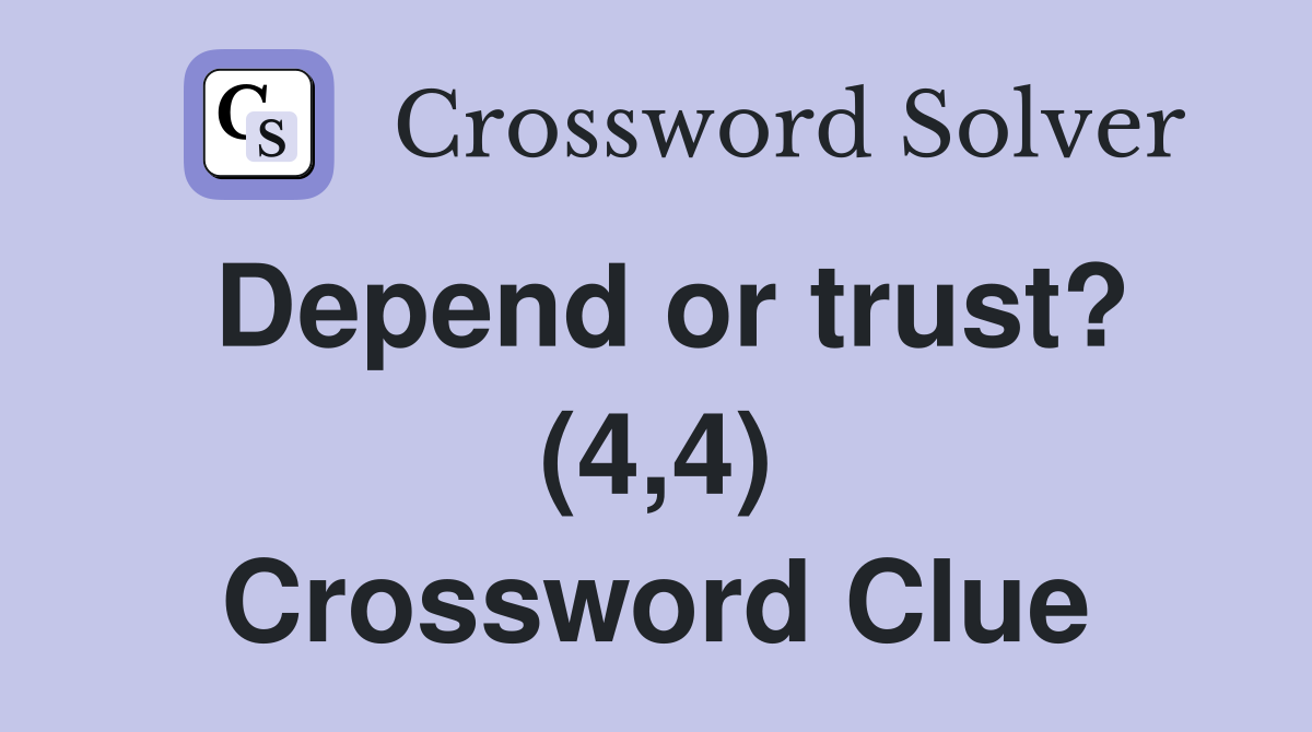 Depend or trust? (4,4) Crossword Clue