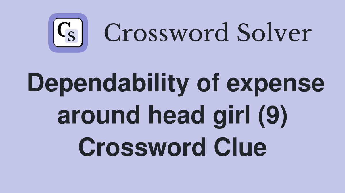 Dependability of expense around head girl (9) Crossword Clue