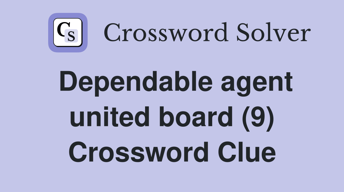 Dependable agent united board (9) Crossword Clue
