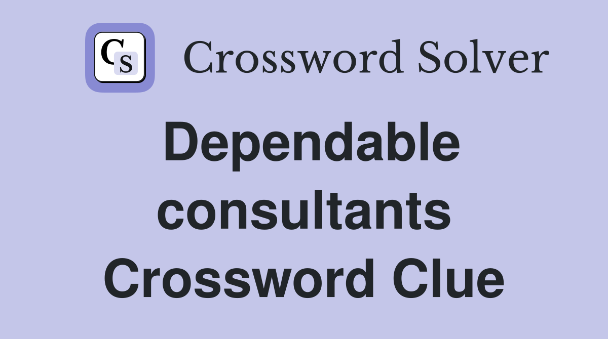 Dependable consultants Crossword Clue
