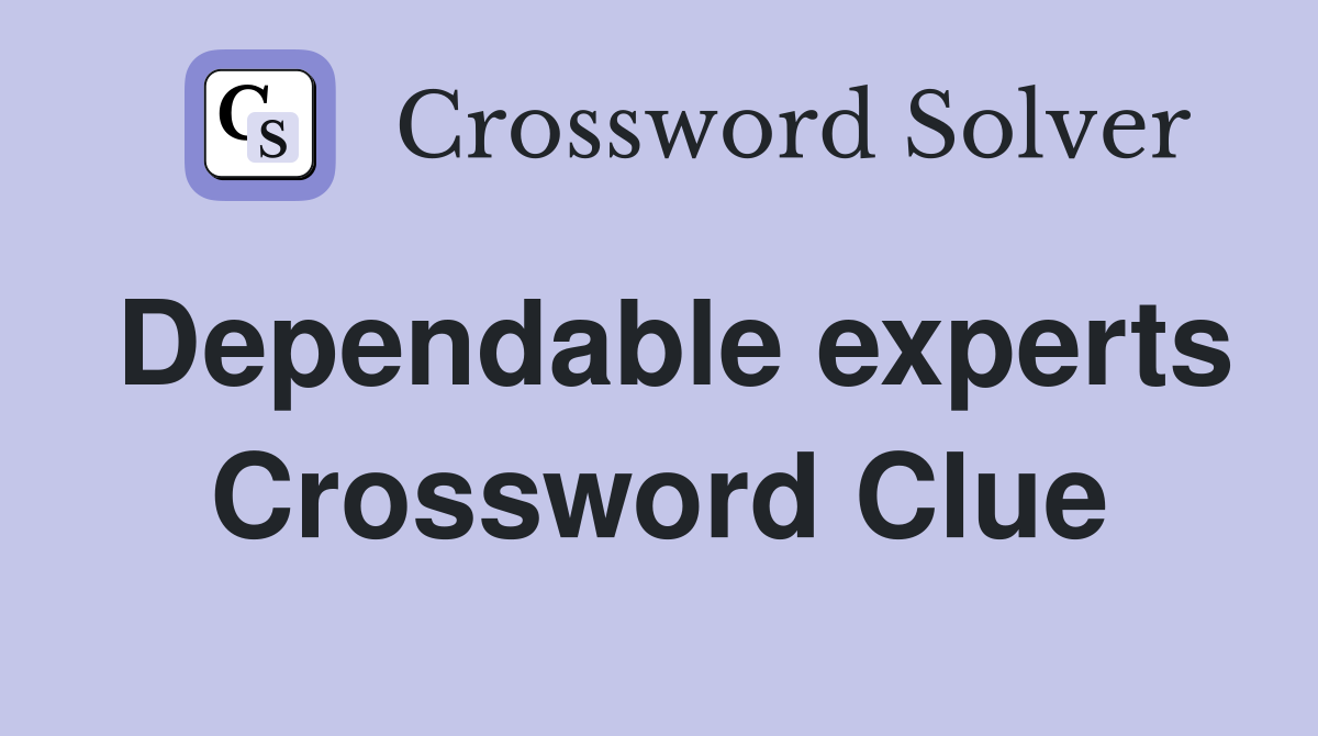 Dependable experts Crossword Clue