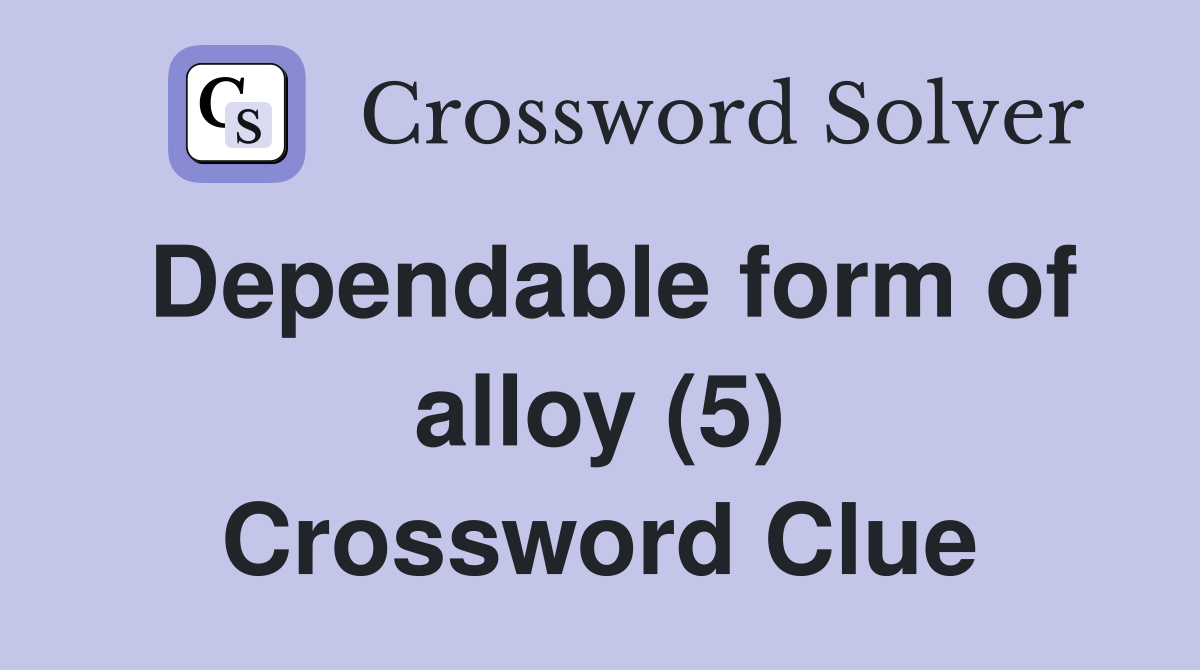 Dependable form of alloy (5) Crossword Clue