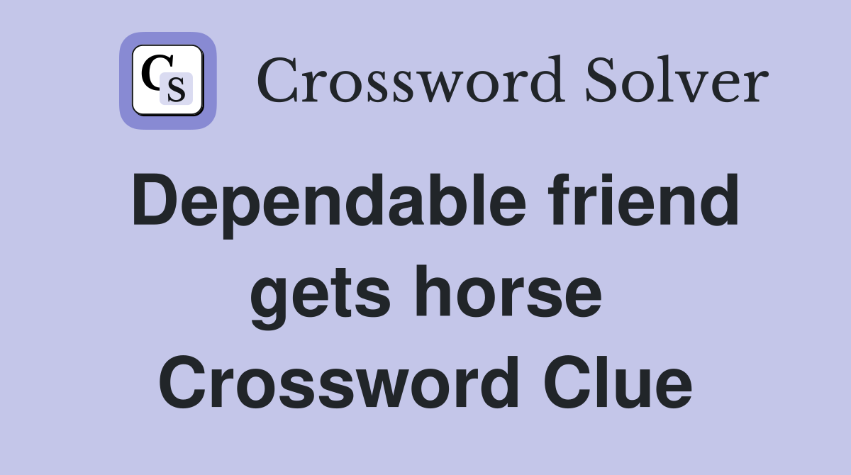 Dependable friend gets horse Crossword Clue