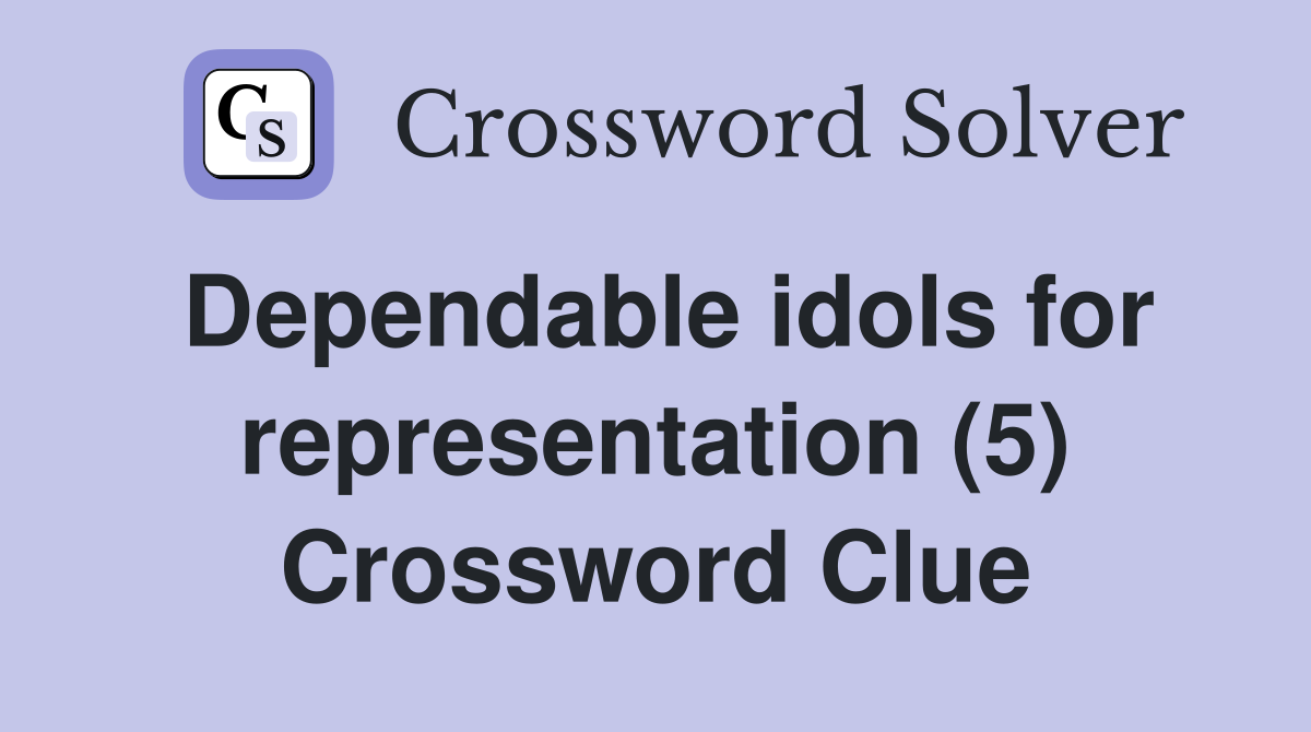 Dependable idols for representation (5) Crossword Clue