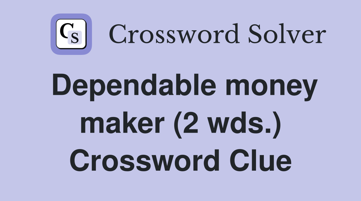 Dependable money maker (2 wds.) Crossword Clue