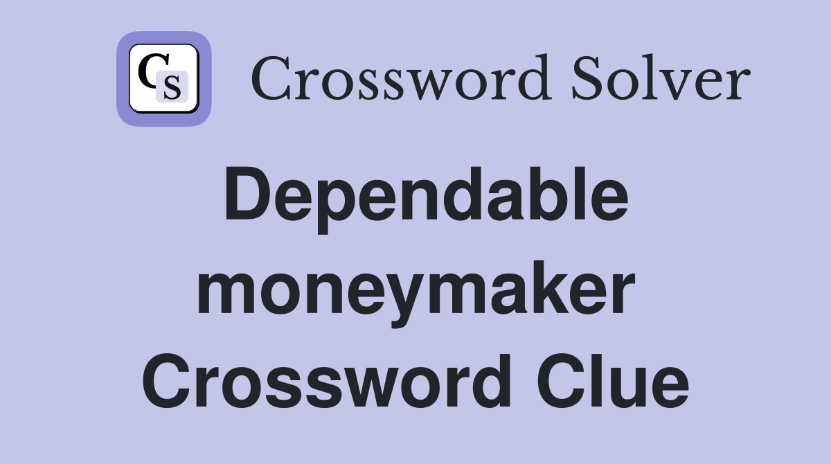 Dependable moneymaker Crossword Clue