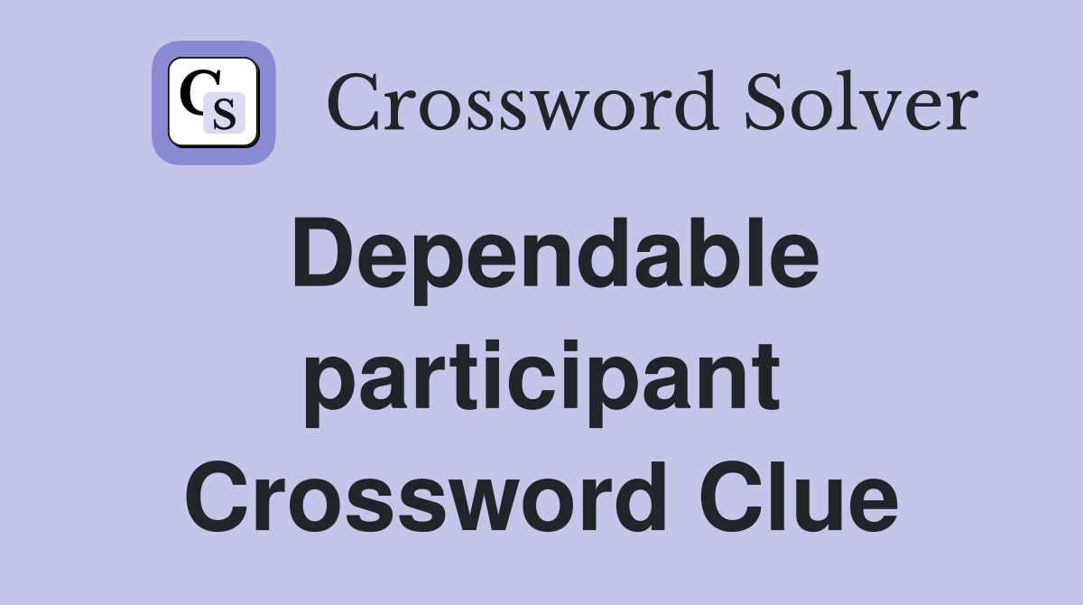 Dependable participant Crossword Clue