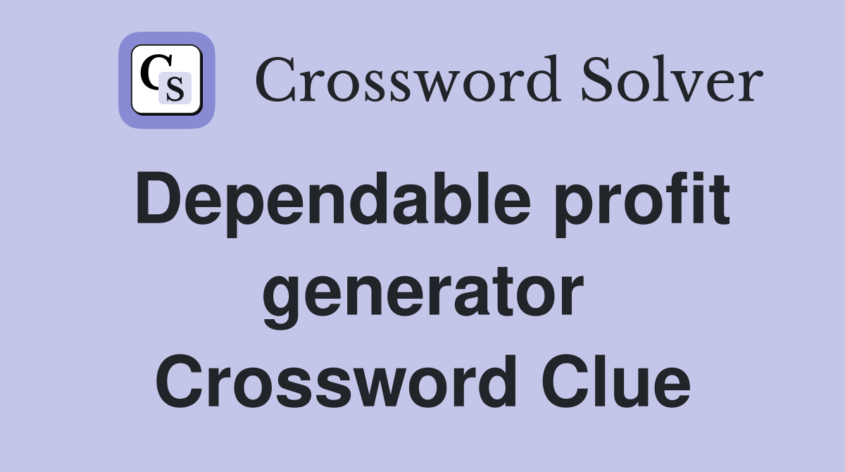 Dependable profit generator Crossword Clue