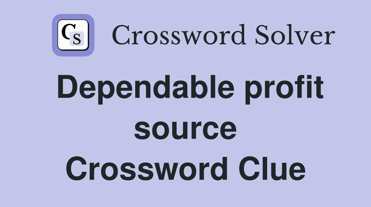 Dependable profit source Crossword Clue