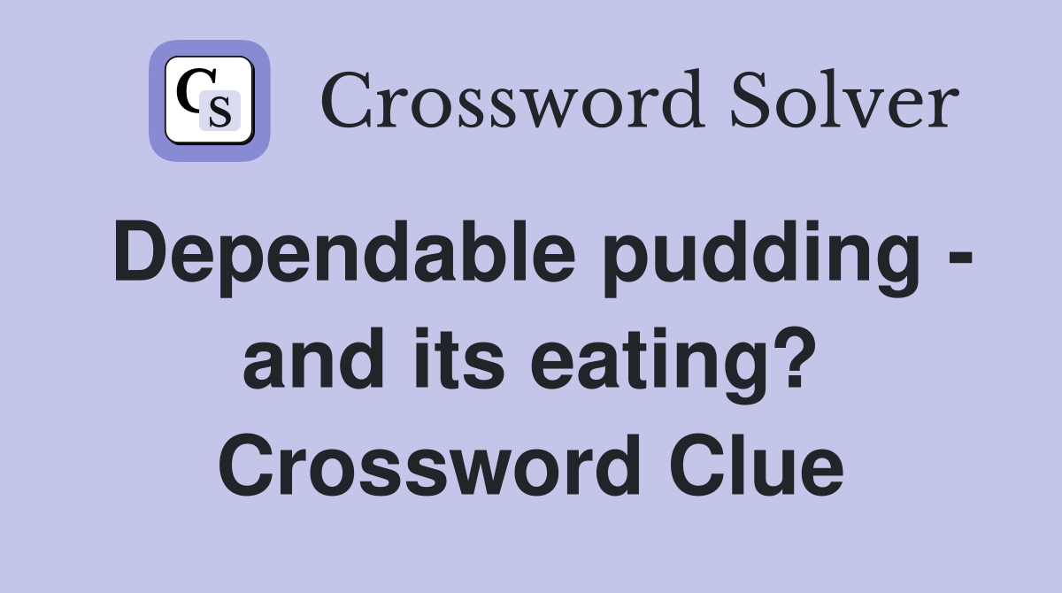 Dependable pudding - and its eating? Crossword Clue