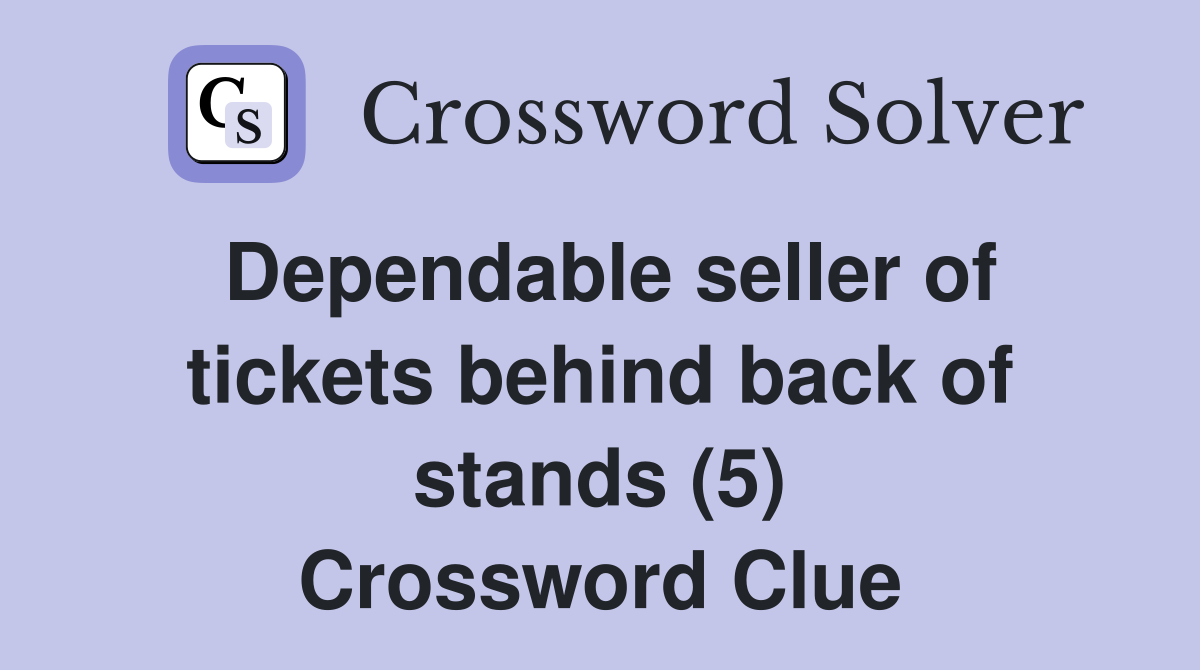 Dependable seller of tickets behind back of stands (5) Crossword Clue