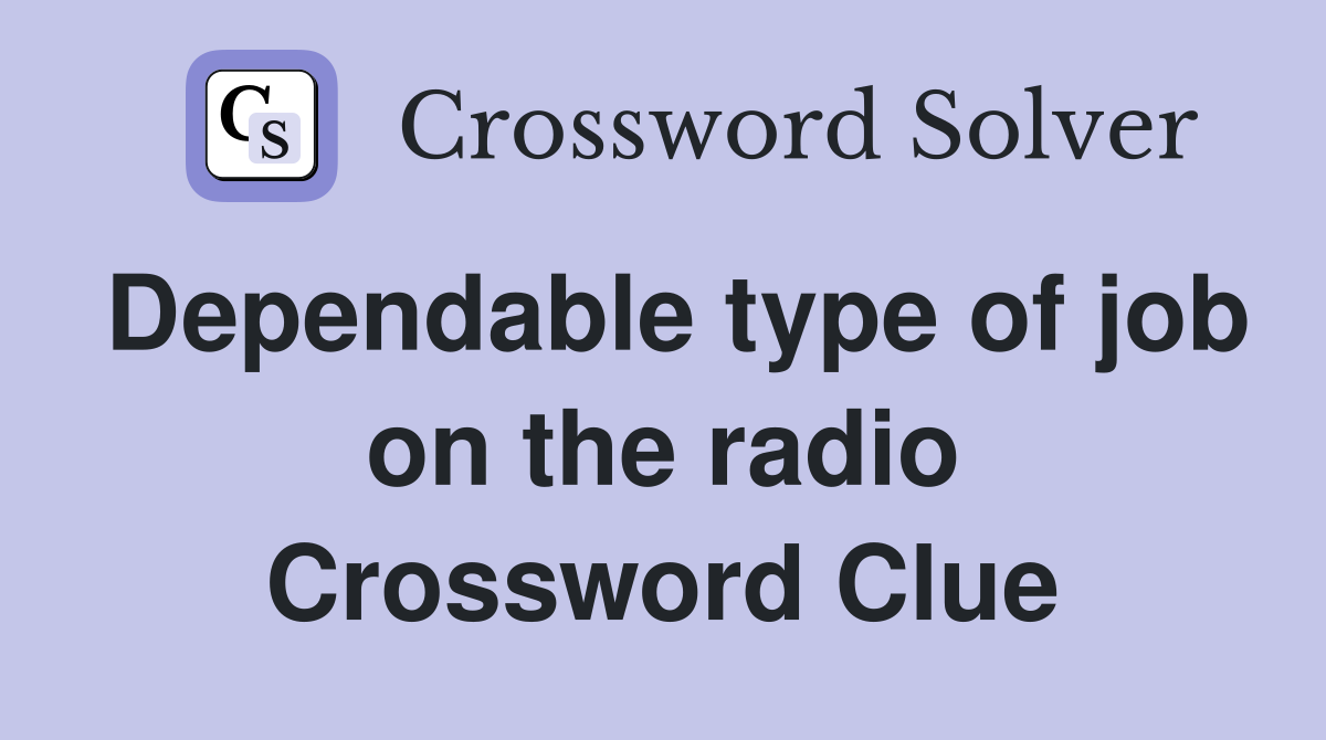 Dependable type of job on the radio Crossword Clue