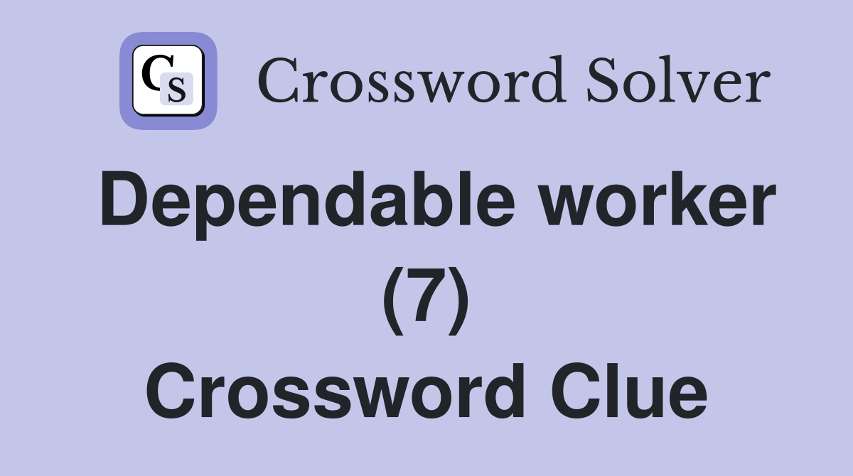 Dependable worker (7) Crossword Clue