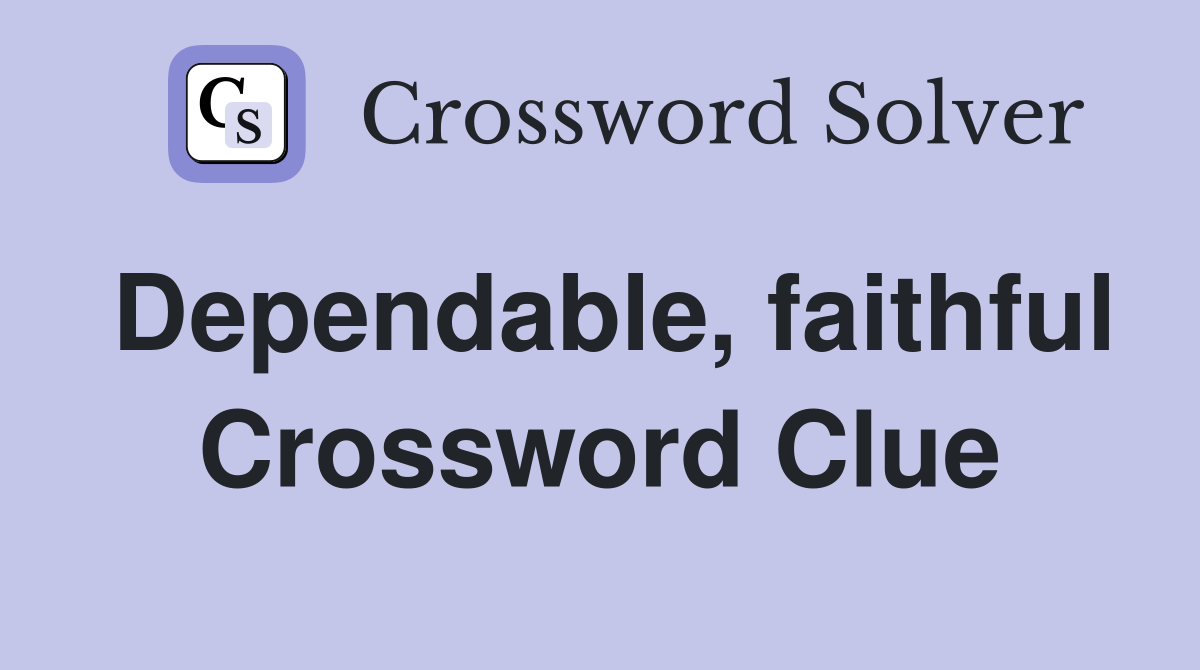 Dependable, faithful Crossword Clue