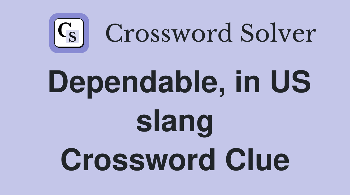 Dependable, in US slang Crossword Clue