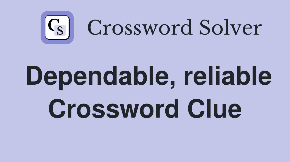 Dependable, reliable Crossword Clue