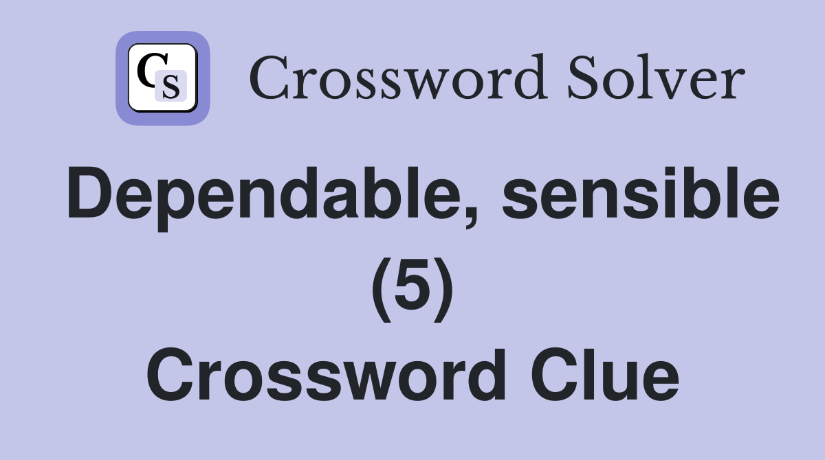 Dependable, sensible (5) Crossword Clue