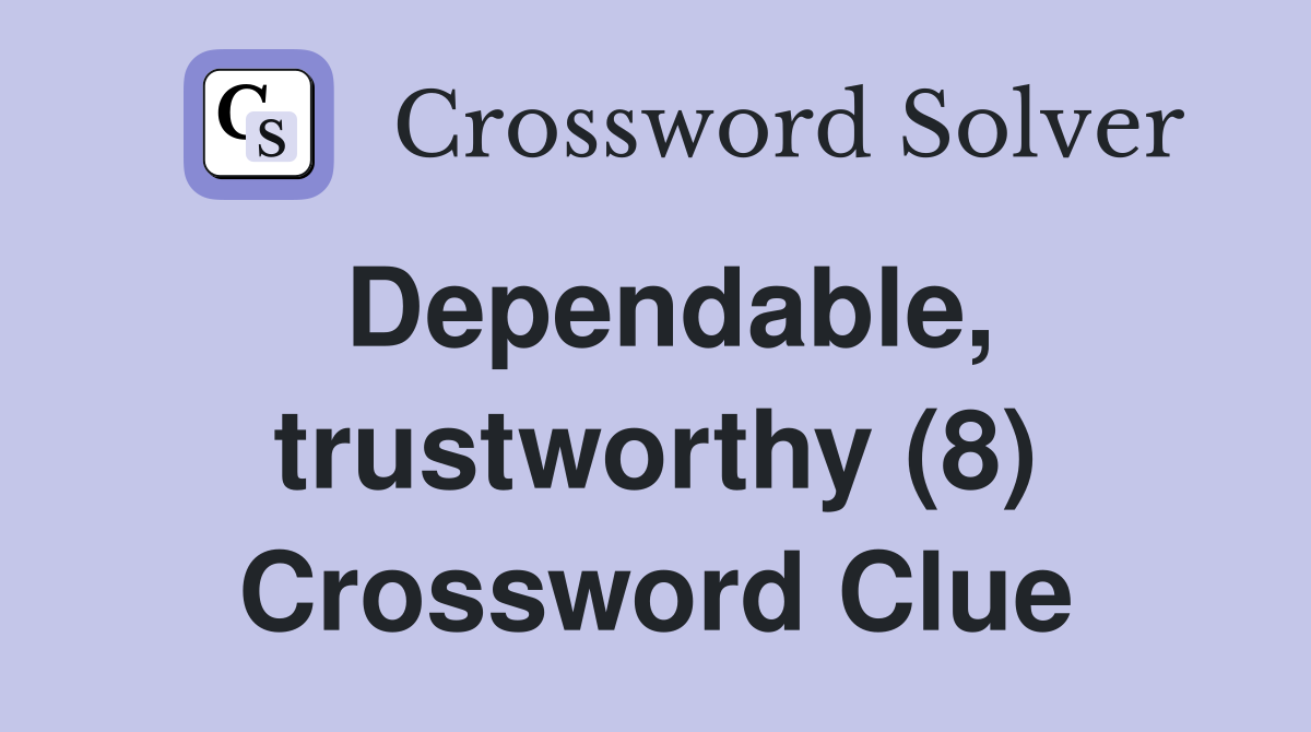 Dependable, trustworthy (8) Crossword Clue