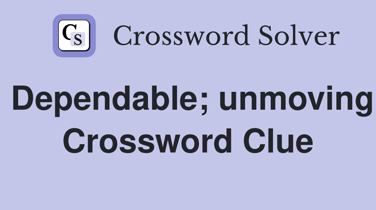 Dependable; unmoving Crossword Clue
