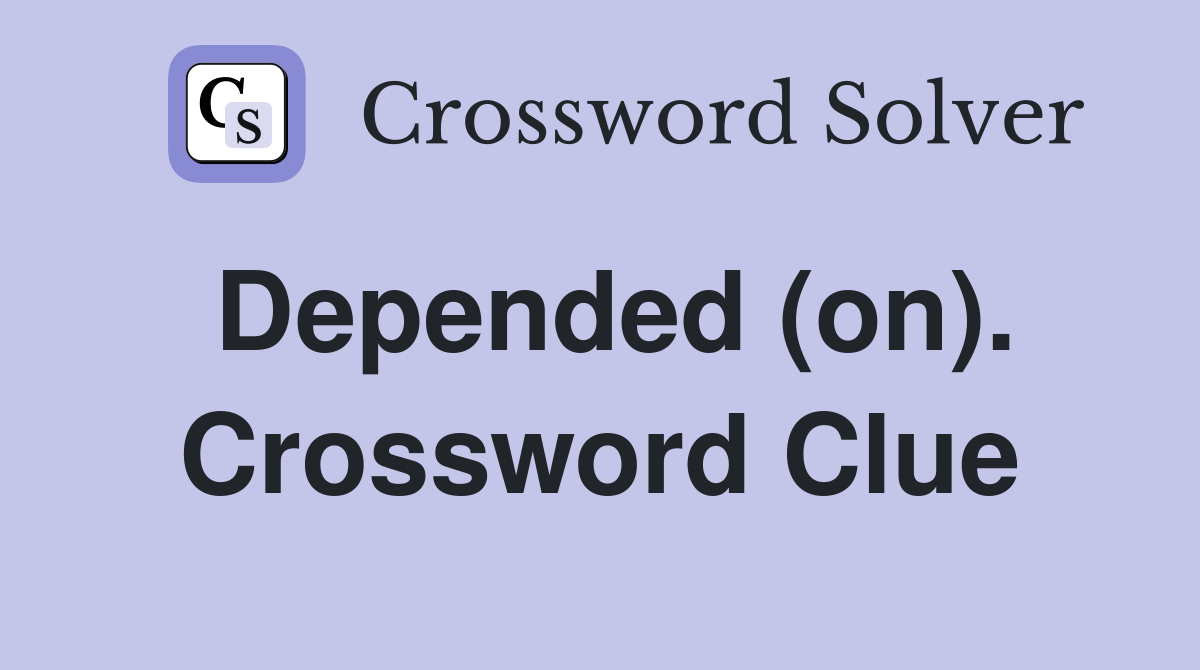 Depended (on). Crossword Clue
