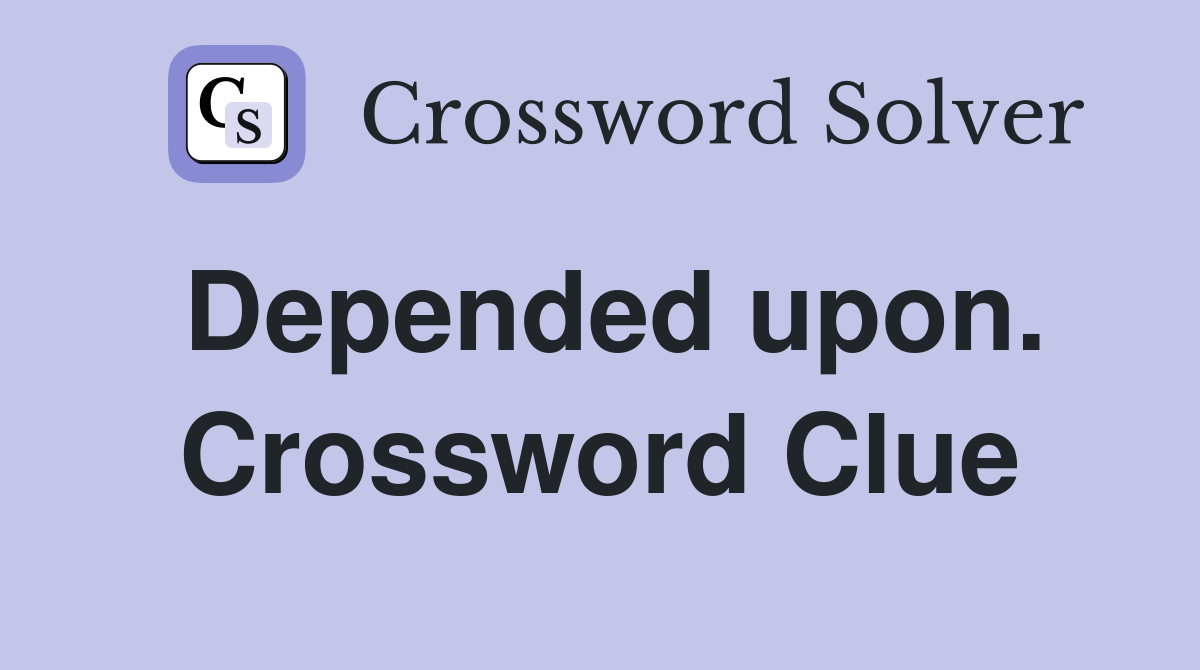Depended upon. Crossword Clue