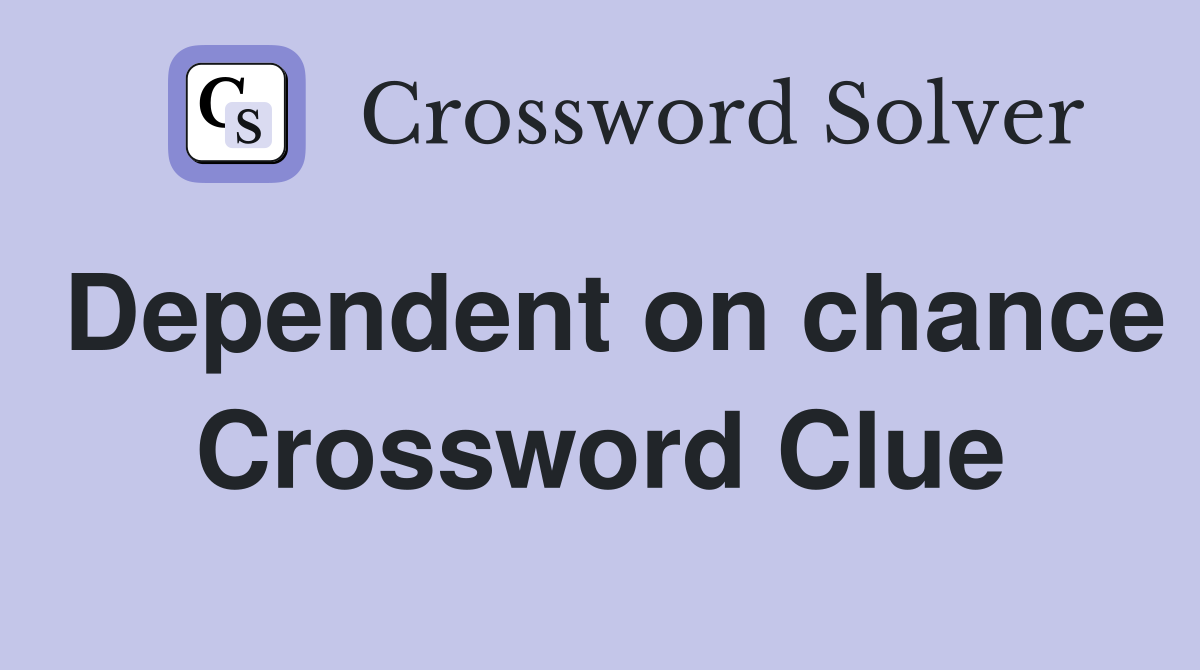 Dependent on chance Crossword Clue