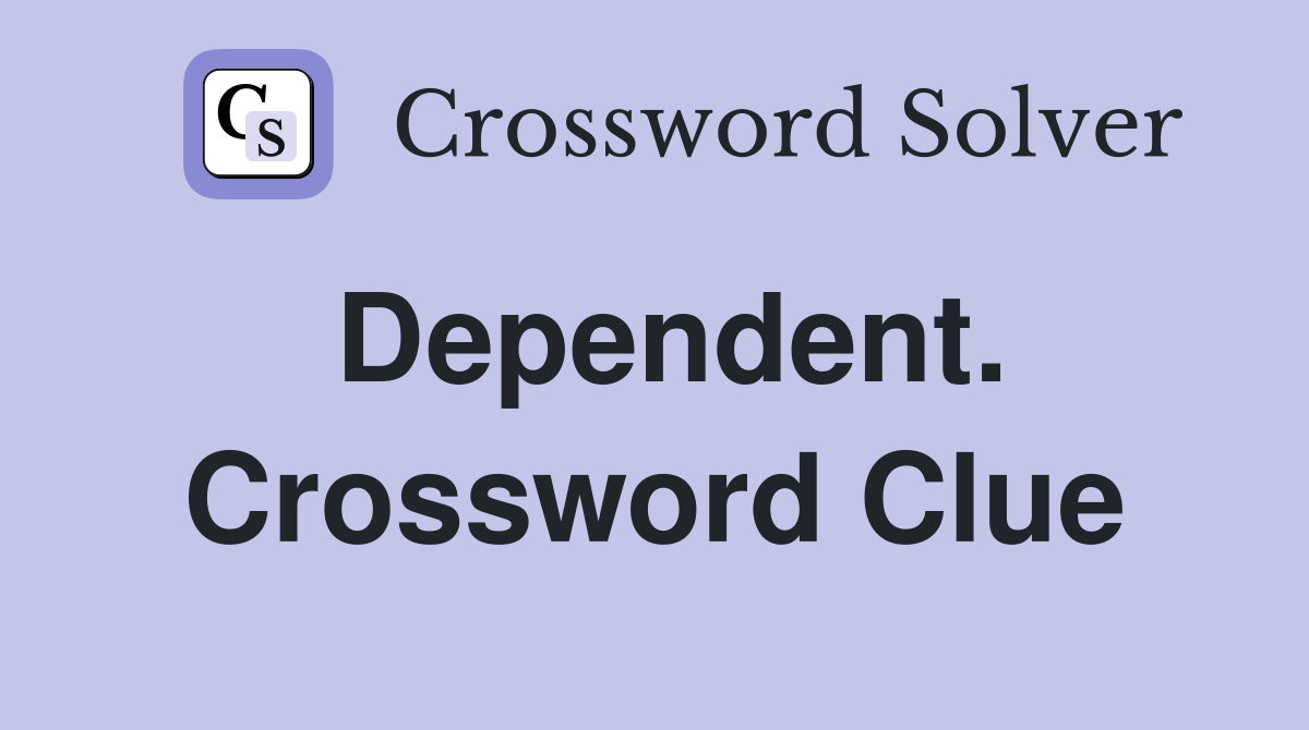 Dependent. Crossword Clue