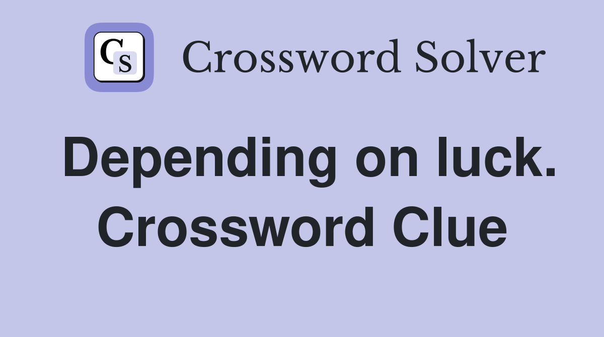 Depending on luck. Crossword Clue