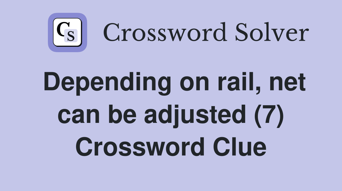 Depending on rail, net can be adjusted (7) Crossword Clue
