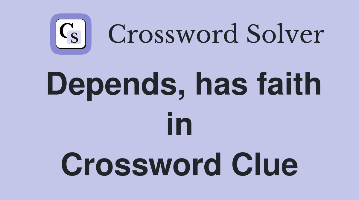 Depends, has faith in Crossword Clue
