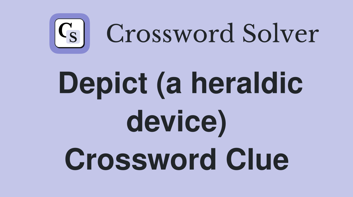 Depict (a heraldic device) Crossword Clue