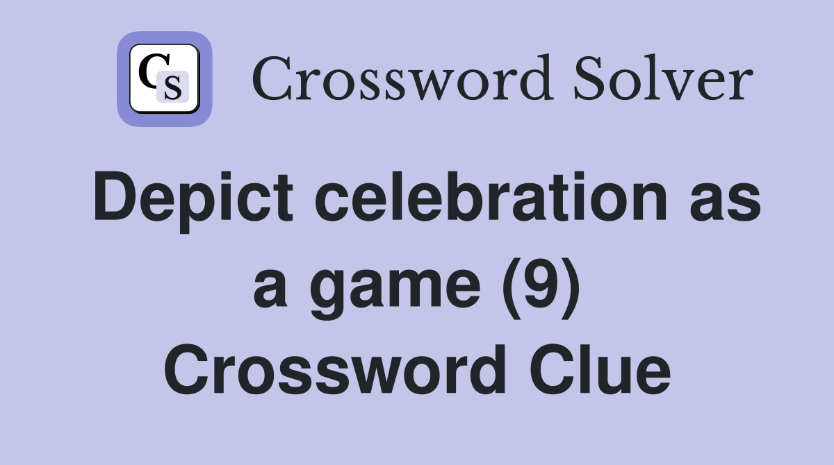 Depict celebration as a game (9) Crossword Clue