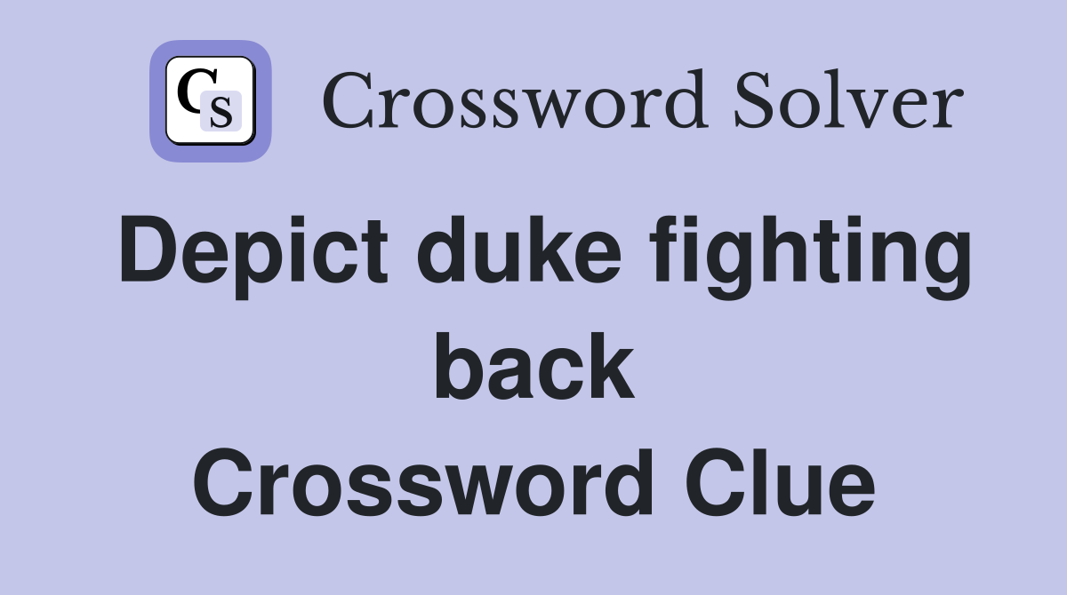 Depict duke fighting back Crossword Clue