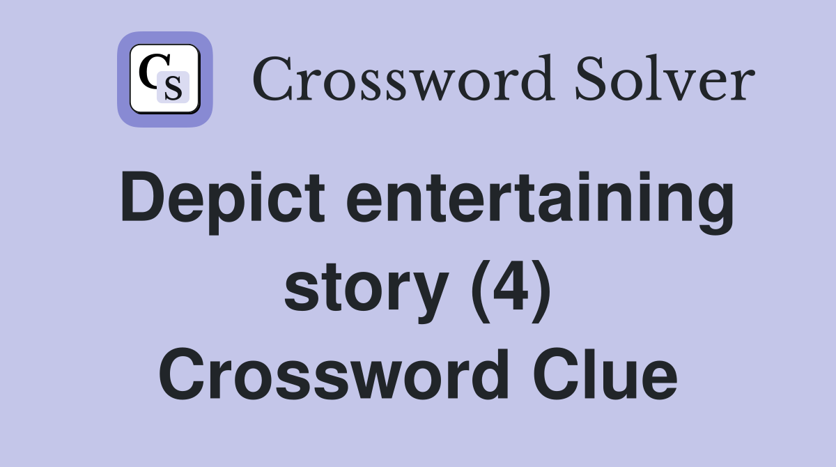 Depict entertaining story (4) Crossword Clue