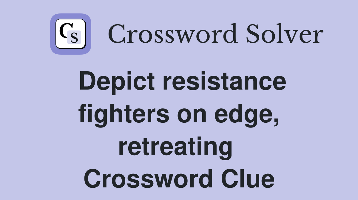 Depict resistance fighters on edge, retreating  Crossword Clue
