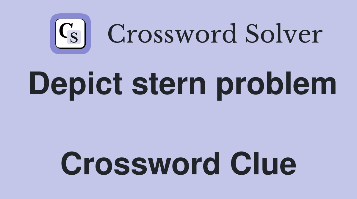 Depict stern problem  Crossword Clue